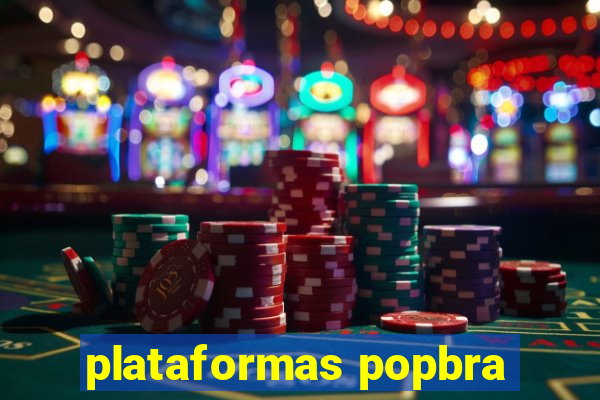 plataformas popbra